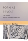 Image for Form as revolt  : Carl Einstein and the ground of modern art