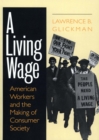 Image for A living wage: American workers and the making of consumer society