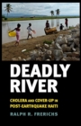 Image for Deadly River : Cholera and Cover-Up in Post-Earthquake Haiti
