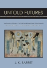 Image for Untold futures  : time and literary culture in Renaissance England