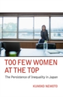 Image for Too few women at the top  : the persistence of inequality in Japan