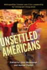 Image for Unsettled Americans : Metropolitan Context and Civic Leadership for Immigrant Integration