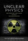Image for Unclear physics  : why Iraq and Libya failed to build nuclear weapons