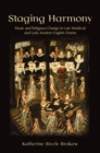 Image for Staging harmony  : music and religious change in late medieval and early modern English drama