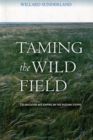 Image for Taming the wild field: colonization and empire on the Russian steppe