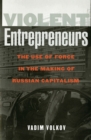 Image for Violent entrepreneurs: the use of force in the making of Russian capitalism
