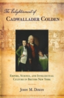 Image for The Enlightenment of Cadwallader Colden: empire, science, and intellectual culture in British New York