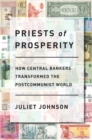 Image for Priests of prosperity: how central bankers transformed the postcommunist world