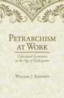 Image for Petrarchism at work: contextual economies in the age of Shakespeare