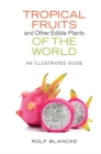 Image for Tropical fruits and other edible plants of the world: an illustrated guide