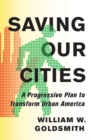Image for Saving our cities  : a progressive plan to transform urban America