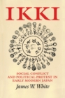 Image for Ikki : Social Conflict and Political Protest in Early Modern Japan