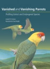 Image for Vanished and Vanishing Parrots : Profiling Extinct and Endangered Species