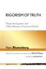 Image for Rigorism of truth  : &quot;Moses the Egyptian&quot; and other writings on Freud and Arendt