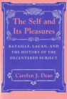 Image for Self and Its Pleasures: Bataille, Lacan, and the History of the Decentered Subject