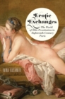 Image for Erotic exchanges  : the world of elite prostitution in eighteenth-century Paris