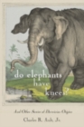 Image for Do elephants have knees?: and other Darwinian stories of origins