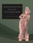 Image for Theater and spectacle in the art of the Roman Empire