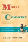 Image for Moral commerce: Quakers and the Transatlantic boycott of the slave labor economy