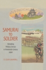 Image for Samurai to soldier: remaking military service in nineteenth-century Japan