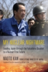 Image for My nuclear nightmare: leading Japan through the Fukushima disaster to a nuclear-free future