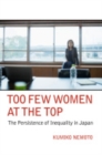 Image for Too Few Women at the Top: The Persistence of Inequality in Japan