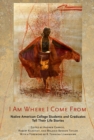 Image for I Am Where I Come From : Native American College Students and Graduates Tell Their Life Stories