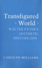 Image for Transfigured World: Walter Pater&#39;s Aesthetic Historicism