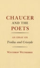 Image for Chaucer and the Poets : An Essay on Troilus and Criseyde