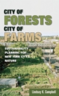 Image for City of Forests, City of Farms : Sustainability Planning for New York City’s Nature