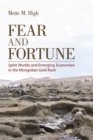 Image for Fear and Fortune : Spirit Worlds and Emerging Economies in the Mongolian Gold Rush