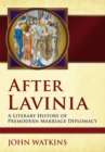 Image for After Lavinia : A Literary History of Premodern Marriage Diplomacy