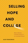 Image for Selling Hope and College : Merit, Markets, and Recruitment in an Unranked School