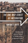 Image for The one-way street of integration  : fair housing and the pursuit of racial justice in American cities