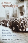 Image for Minor Apocalypse: Warsaw during the First World War