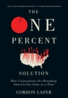 Image for The one percent solution: how corporations are remaking America one state at a time