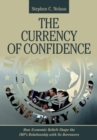 Image for The currency of confidence: how economic beliefs shape the IMF&#39;s relationship with its borrowers