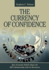Image for Currency of Confidence: How Economic Beliefs Shape the IMF&#39;s Relationship with Its Borrowers