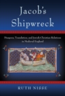 Image for Jacob&#39;s shipwreck: diaspora, translation, and Jewish-Christian relations in medieval England