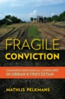 Image for Fragile conviction: changing ideological landscapes in urban Kyrgyzstan
