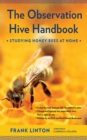 Image for The observation hive handbook: studying honey bees at home