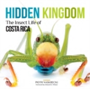Image for Hidden kingdom: the insect life of Costa Rica