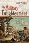 Image for Military Enlightenment: War and Culture in the French Empire from Louis XIV to Napoleon