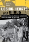 Image for Losing Hearts and Minds: American-Iranian Relations and International Education during the Cold War