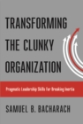 Image for Transforming the Clunky Organization: Pragmatic Leadership Skills for Breaking Inertia