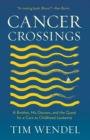 Image for Cancer Crossings: A Brother, His Doctors, and the Quest for a Cure to Childhood Leukemia