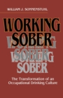 Image for Working sober: the transformation of an occupational drinking culture