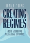 Image for Creating regimes: Arctic accords and international governance