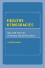 Image for Healthy democracies: welfare politics in Taiwan and South Korea