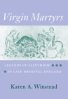 Image for Virgin martyrs: legends of sainthood in late medieval England